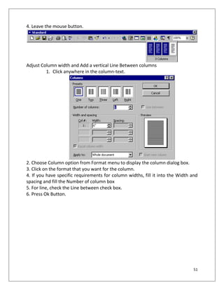 51
4. Leave the mouse button.
Adjust Column width and Add a vertical Line Between columns
1. Click anywhere in the column-...