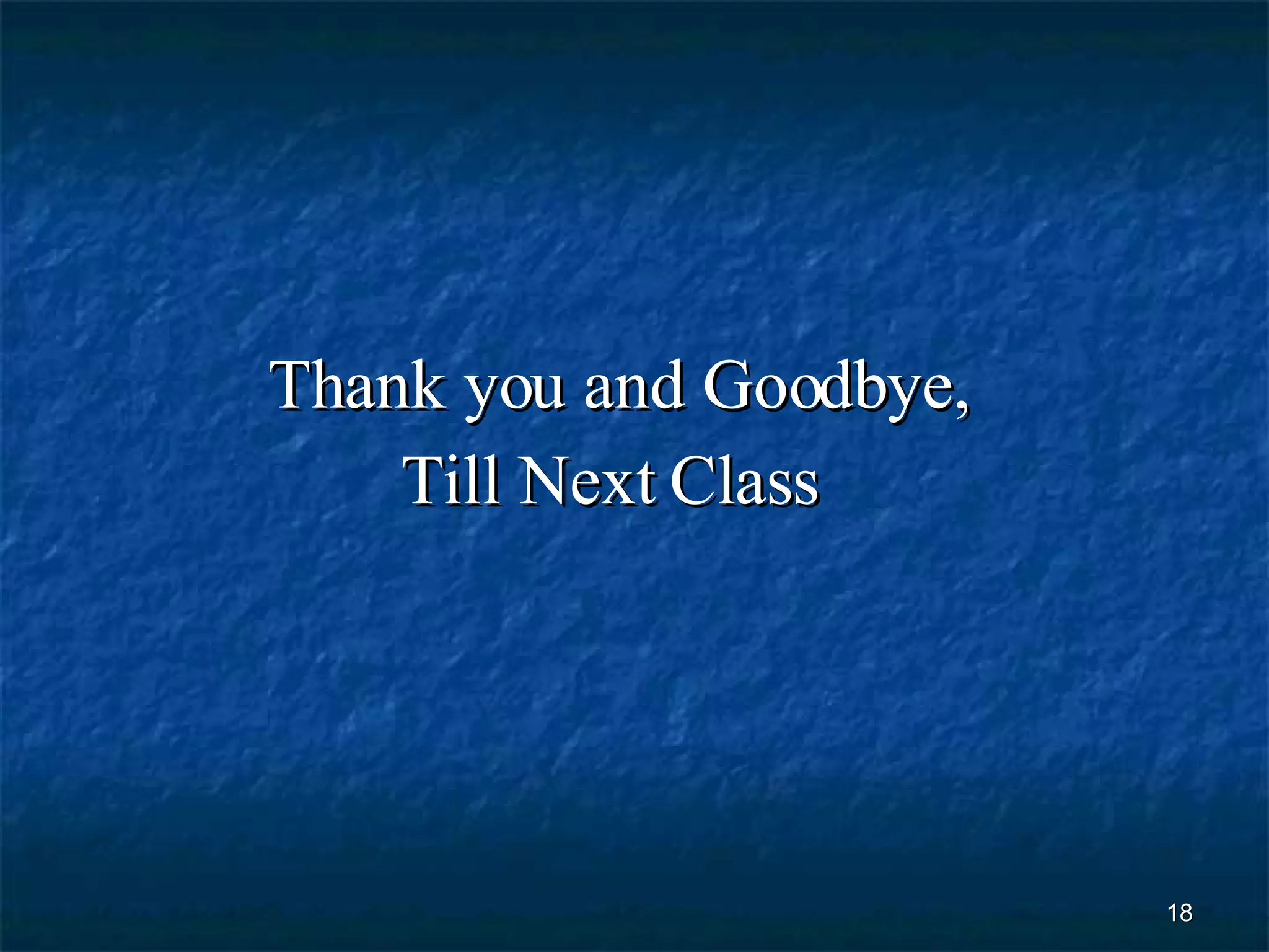 Thank you and Goodbye, Till Next Class  
