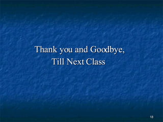 Thank you and Goodbye, Till Next Class  