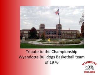 Tribute to the Championship Wyandotte Bulldogs Basketball team of 1976 