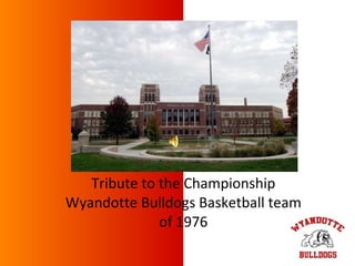 Tribute to the Championship Wyandotte Bulldogs Basketball team of 1976 