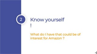 28
2 Know yourself
!
What do I have that could be of
interest for Amazon ?
 
