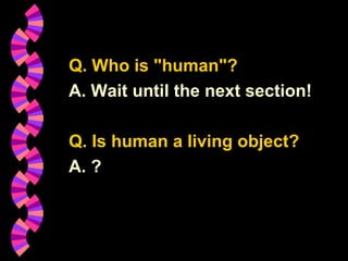 BBA Part1_1 (Gajaseni, 2001)4
Q. Who is "human"?
A. Wait until the next section!
Q. Is human a living object?
A. ?
 