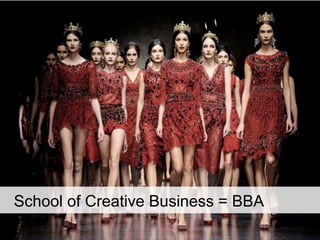 School of Creative Business = BBA
Plus
 