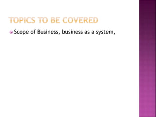  Scope of Business, business as a system,
 