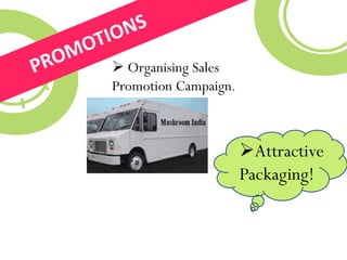 Attractive
Packaging!
 Organising Sales
Promotion Campaign.
 