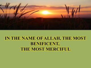 IN THE NAME OF ALLAH, THE MOST
BENIFICENT,
THE MOST MERCIFUL
 