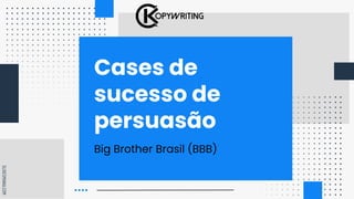 SLIDESMANIA.COM
Cases de
sucesso de
persuasão
Big Brother Brasil (BBB)
 
