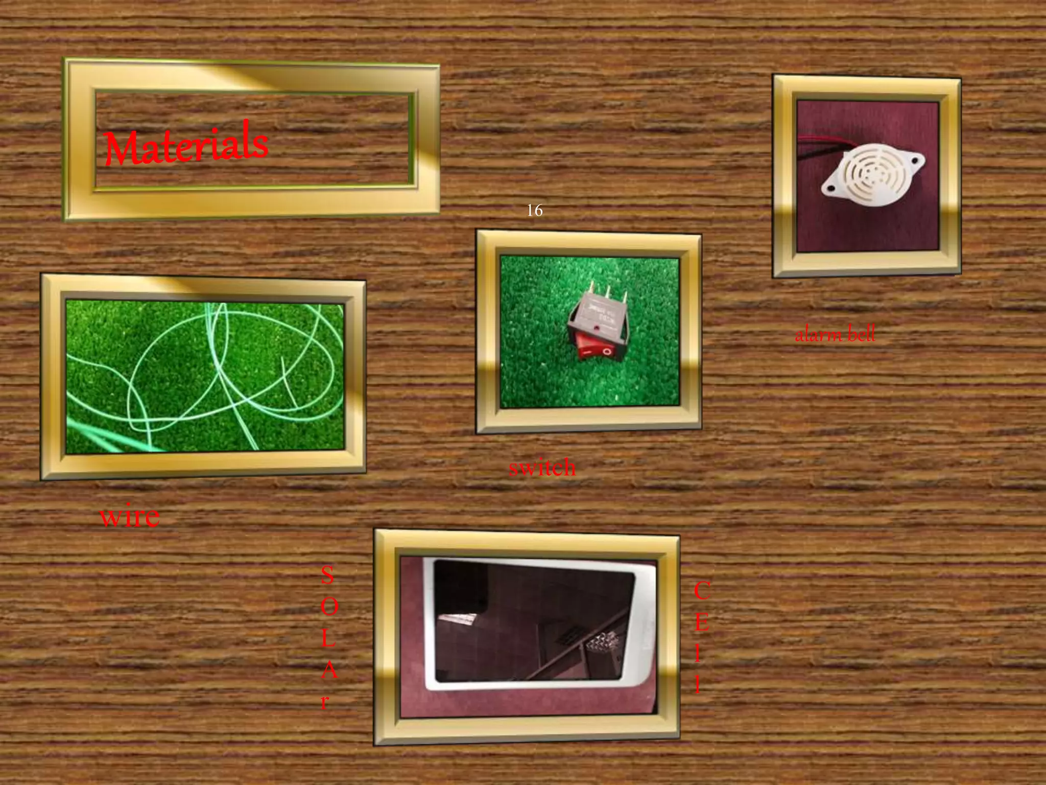 16
wire
S
O
L
A
r
alarm bell
C
E
l
l
switch
 