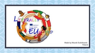 C
C
Made by Maciek Dubielowski
Poland
 