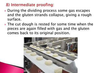  Proofing is done under optimum conditions
of temperature and humidity for maximum
fermentation (95 F to 98 F & 80-83%).
...