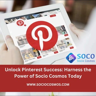 Unlock Pinterest Success: Harness the
Power of Socio Cosmos Today
WWW.SOCIOCOSMOS.COM
 