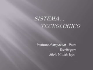 Instituto champagnat - Pasto
Escrito por:
Silvio Nicolás Jojoa
 