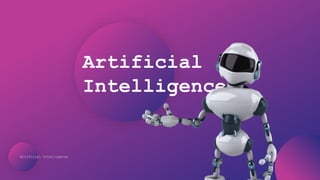 Artificial Intelligence
Artificial
Intelligence
 