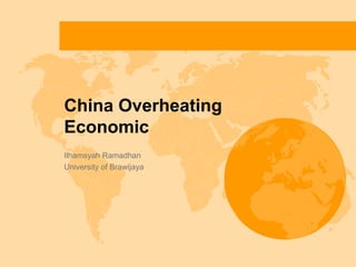 China Overheating
Economic
Ilhamsyah Ramadhan
University of Brawijaya

 
