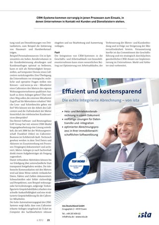 CRM-Systeme kommen vorrangig in jenen Prozessen zum Einsatz, in
                           denen Unternehmen in Kontakt mit Kunden und Dienstleistern stehen.




tung rund um Dienstleistungen von Drit-         eingehen und zur Bearbeitung und Auswertung     Verbesserung der Mieter- und Kundenbin-
tanbietern, zum Beispiel die Initiierung        vorliegen.                                      dung und in Folge zur Steigerung der Mie-
von Hauswart- und Handwerkerauf­                                                                terzufriedenheit leisten. Voraussetzung
trägen.                                         Fazit                                           hierfür ist das Committment der Geschäfts-
Beispiel Personalressourcen: Um in Spit-        Die Integration von CRM-Systemen in die         führung und ein strategisch durchdachter,
zenzeiten ein hohes Anrufervolumen in           Geschäfts- und Arbeitsabläufe von Immobili-     ganzheitlicher CRM-Ansatz zur Implemen-
der Kundenbetreuung abzufangen und              enunternehmen kann einen wesentlichen Bei-      tierung im Unternehmen. Markt und Anbie-
Kundenanfragen optimal zu bedienen,             trag zur Optimierung von Arbeitsabläufen, der   ter sind vorbereitet.
kann es sich als Notwendigkeit heraus-
stellen, auf temporäre Dienste eines Call-
centers zurückzugreifen. Eine Überlegung,
die Unternehmen vor strategische, recht-
liche und operative Fragen stellen wie:
Können – und wenn ja: wie – Mitarbeiter


                                                        Effizient und kostensparend
eines Callcenters den Mietern des eigenen
Wohnungsunternehmens qualifiziert Aus-
kunft zu ihren Anliegen geben? Über wel-
chen Weg sollen die externen Mitarbeiter
Zugriff auf die Mieterdaten erhalten? Wel-              Die echte Integrierte Abrechnung – von ista
che Lese- und Schreibrechte geben wir
frei? Wie können wir die Arbeit des Call-
centers und die Zufriedenheit der Mieter                  Heiz- und Betriebskostenab-
hinsichtlich des telefonischen Kundenser-                 rechnung in einem Dokument
vices überprüfen?
                                                          vielfältige Lösungen für Daten-
Das Bremer Software- und Beratungshaus
GAP Group hat mit seinem CRM-Modul                        transfer und -integration
Vorgangsbearbeitung eine Lösung entwic-                   optimierter Abrechnungspro-
kelt, die seit 2006 bei der Wohnungswirt-                 zess in Ihrer immobilienwirt-
schaft Frankfurt (Oder) im Callcenter-                    schaftlichen Softwarelösung
Business im Echtbetrieb läuft. Technisch
gesehen werden in dem Tool Daten und
Ak­­tionen im Zusammenhang mit Prozes-
sen (Vorgängen) dokumentiert und archi-
viert, Mieter-Anliegen je nach Sachverhalt
direkt einem Aufgabenträger als Vorgang
zugeordnet.
Damit verbundene Aktivitäten können bis
zur Erledigung über unterschiedliche Stati
transparent festgehalten werden. Die tele-
fonische Kommunikation mit den Mietern
wird auf diese Weise mittels verlässlicher
Daten, Fakten und Zahlen dokumentiert,
Schwachstellen oder Fehler rückverfolgt
und Perspektiven, zum Beispiel wohnungs-
nahe Serviceleistungen, aufgezeigt. Vorkon-
figurierte Gesprächsleitfäden er­­lauben eine
schnelle Auskunftsfähigkeit und eine struk-
turierte Gesprächsführung für die Callcen-
ter-Mitarbeiter.
Der hohe Automatisierungsgrad des CRM-
Systems sorgt dafür, dass vom Callcenter                ista Deutschland GmbH
erfasste Anliegen umgehend als Ticket im                Grugaplatz 2 45131 Essen
Computer des Sachbearbeiters inhouse
                                                        Tel.: +49 201 459-02
                                                        info@ista.de www.ista.de
                             6 2012     23
 