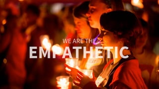 EMPATHETIC
WE ARE THE
 