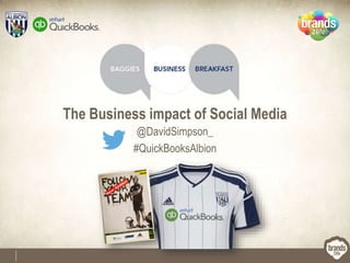 The Business impact of Social Media
@DavidSimpson_
#QuickBooksAlbion
 