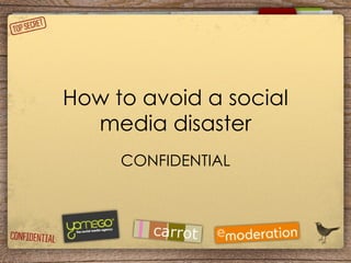 How to avoid a social media disaster CONFIDENTIAL 