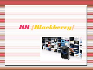 BB [Blackberry]
 