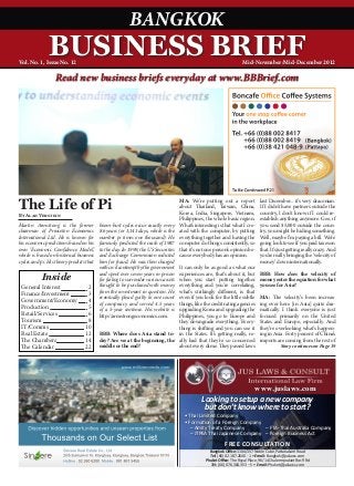BANGKOK
               BUSINESS BRIEF
Vol. No. 1, Issue No. 12                                                                                              Mid-November/Mid-December 2012

                  Read new business briefs everyday at www.BBBrief.com




The Life of Pi                                                                      MA: We’re putting out a report
                                                                                    about Thailand, Taiwan, China,
                                                                                    Korea, India, Singapore, Vietnam,
                                                                                                                                last December... it’s very draconian.
                                                                                                                                If I didn’t have partners outside the
                                                                                                                                country, I don’t know if I could re-
By Alan Verstein
                                                                                    Philippines, the whole basic region.        establish anything anymore. Gee, if
Martin Armstrong is the former            boom-bust cycles occur exactly every      What’s interesting is that what I cre-      you send $5,000 outside the coun-
chairman of Princeton Economics           8.6 years (or 3,141 days, which is the    ated with the computer, by putting          try, you might be hiding something.
International Ltd. He is known for        number pi times one thousand). He         everything together and having the          Well, maybe I’m paying a bill. We’re
his economic predictions based on his     famously predicted the crash of 1987      computer do things consistently, so         going look to see if you paid taxes on
own ‘Economic Confidence Model,’          to the day. In 1999, the US Securities    that it’s not one person’s opinion be-      that. It’s just getting really crazy. And
which is based on historical business     and Exchange Commission indicted          cause everybody has an opinion.             you’re really bringing the ‘velocity of
cycles and pi. His theory predicts that   him for fraud. He was then charged                                                    money’ down internationally.
                                          with civil contempt by the government
                                                                            It can only be as good as what our
                                          and spent over seven years in prison
                                                                            experiences are, that’s about it, but               BBB: How does the velocity of
           Inside                         for failing to surrender various assets
                                                                            when you start putting together                     money enter the equation for what
 General Interest 	                2      thought to be purchased with moneyeverything and you’re correlating,                  you see for Asia?
 Finance/Investment 	              3      from the investment in question. He
                                                                            what’s strikingly different, is that
                                          eventually plead guilty to one count
                                                                            even if you look for the little subtle              MA: The velocity’s been increas-
 Government/Economy 	              4      of conspiracy and served 4.5 yearsthings, like the credit rating agencies             ing over here [in Asia] quite dra-
 Production 	                      5      of a 5-year sentence. His website is
                                                                            upgrading Korea and upgrading the                   matically. I think everyone is just
 Retail/Services 	                 6      http://armstrongeconomics.com.    Philippines, you go to Europe and                   focused primarily on the United
 Tourism 	                         8                                        they downgrade everything. Every-                   States and Europe, especially. And
 IT/Comms 	                       10                                        thing is shifting and you can see it                they’re overlooking what’s happen-
 Real Estate 	                    12      BBB: Where does Asia stand to- in the States. It’s getting really, re-                ing in Asia. Forty percent of China’s
 The Chambers	                    14      day? Are we at the beginning, the ally bad that they’re so concerned                  imports are coming from the rest of
 The Calendar 	                   22      middle or the end?                about every dime. They passed laws                              Story continues on Page 19




                                                                                                                             www.juslaws.com
                                                                                               Looking to setup a new company
                                                                                                but don’t know where to start?
                                                                                    	 •	Thai	Limited	Company
                                                                                    	 •	Formation	of	a	Foreign	Company
                                                                                    	    –	Amity	Treaty	Company	         –	FTA-Thai	Australia	Company
                                                                                    	    –	JTPEA	Thai	Japanese	Company		 –	Foreign	Business	Act
                                                                                                           free consultation
                                                                                                  Bangkok Office:	1104/157	Noble	Cube,	Pattanakarn	Road
                                                                                                  Tel:	(66)	02.187.2640	-	1	•	Email:	Bangkok@juslaws.com
                                                                                                Phuket Office:	The	Royal	Place,	96/14	Chalermprakiet	Ror.9	Rd	
                                                                                                   Tel:	(66)	076.304.353	–	5	•	Email:	Phuket@juslaws.com
 
