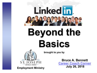 Beyond the
Basics
brought to you by
Bruce A. Bennett
Career Coach Corner
July 26, 2018Employment Ministry
 