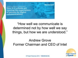 “How well we communicate is
determined not by how well we say
things, but how we are understood.”
Andrew Grove
Former Chairman and CEO of Intel
 
