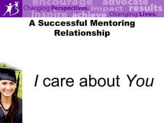 A Successful Mentoring
     Relationship




I care about You
 