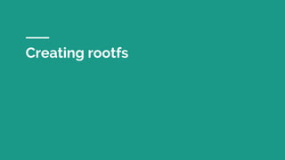 Creating rootfs
 
