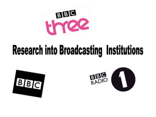 Research into Broadcasting  Institutions 