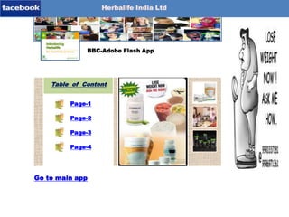 Herbalife India Ltd
Timeline-Content
Download-App
BBC-Adobe Flash App
Table of Content
Page-1
Page-2
Page-3
Page-4
Go to main app
Flash-App