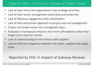 • Cost: 1,915+ mld PLN
• plus German contractor claims 400 millions and cost of the land, which is not included
• Property tax, on which stands the object is 15 mln PLN per year, further 7 mln PLN insurance,
providing EUR 22 million
• Infamous financial Madonna concert event
• In October 2012 the operator, only five major events at the stadium
• About 120 to 150 of the major events each year are required in order to keep the costs
M01 - Introduction to BBC and 5 Case Model 10/13 | 19/194
 