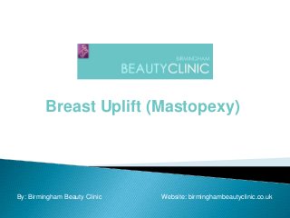 Breast Uplift (Mastopexy)
By: Birmingham Beauty Clinic Website: birminghambeautyclinic.co.uk
 