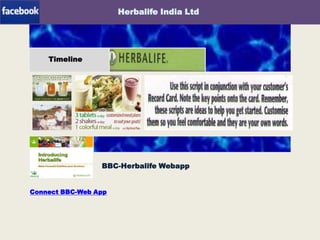 Herbalife India Ltd

Timeline

Web-App

BBC-Herbalife Webapp
Connect BBC-Web App

 