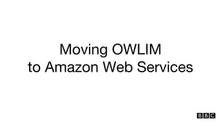Moving OWLIM 
to Amazon Web Services 
 