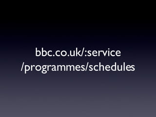 bbc.co.uk/:service /programmes/schedules 