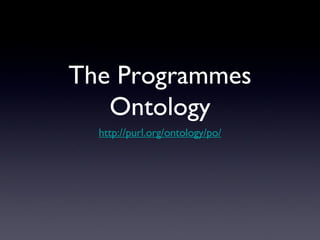The Programmes Ontology http://purl.org/ontology/po/ 