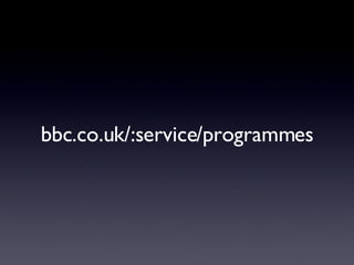 bbc.co.uk/:service/programmes 