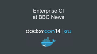 Enterprise CI
at BBC News
 