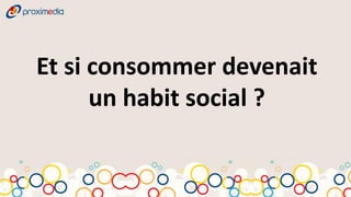 Et si consommer devenait
      un habit social ?
 