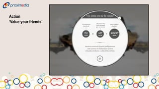 Action
‘Value your friends’
 