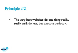 Principle #2 The very best websites do one thing really, really well:  do less, but execute perfectly . 