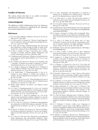 8 Scientifica
Conflict of Interests
The authors declare that there is no conflict of interests
regarding the publication of this paper.
Acknowledgment
The Melbourne WHO Collaborating Centre for Reference
and Research on Influenza is supported by the Australian
Government Department of Health.
References
[1] N. J. Cox and K. Subbarao, “Influenza,” The Lancet, vol. 354, no.
9186, pp. 1277–1282, 1999.
[2] P. J. Gavin and R. B. Thomson Jr., “Review of rapid diagnostic
tests for influenza,” Clinical and Applied Immunology Reviews,
vol. 4, no. 3, pp. 151–172, 2003.
[3] R. Lamb and R. Krug, “Orthomyxoviridae: the viruses and
their replication,” in Fields Virology, B. Fields, D. Knipe, and P.
Howley, Eds., Lippincott-Raven, Philadelphia, Pa, USA, 1996.
[4] S. Flint, L. Enquist, R. Krug, V. Racaniello, and A. Skalka,
Principles of Virology: Molecular Biology, Pathogenesis, and
Control. United States of America, ASM Press, 2000.
[5] I. Stephenson and J. Democratis, “Influenza: current threat from
avian influenza,” British Medical Bulletin, vol. 75-76, no. 1, pp.
63–80, 2005.
[6] R. G. Webster, W. J. Bean, O. T. Gorman, T. M. Chambers, and
Y. Kawaoka, “Evolution and ecology of influenza A viruses,”
Microbiological Reviews, vol. 56, no. 1, pp. 152–179, 1992.
[7] M. A. Jhung, S. Epperson, M. Biggerstaff et al., “Outbreak of
variant influenza A(H3N2) virus in the united states,” Clinical
Infectious Diseases, vol. 57, pp. 1703–1712, 2013.
[8] A.-N. Abdel-Ghafar, T. Chotpitayasunondh, Z. Gao et al.,
“Update on avian influenza A (H5N1) virus infection in
humans,” The New England Journal of Medicine, vol. 358, no. 3,
pp. 220–273, 2008.
[9] H. N. Gao, H. Z. Lu, B. Cao et al., “Clinical findings in 111 cases of
influenza A (H7N9) virus infection,” The New England Journal
of Medicine, vol. 368, pp. 2277–2285, 2013.
[10] WHO, Global Influenza Surveillance and Response System
(GISRS), 2013.
[11] A. C. Hurt, T. Chotpitayasunondh, N. J. Cox et al., “Antiviral
resistance during the 2009 influenza A H1N1 pandemic: public
health, laboratory, and clinical perspectives,” The Lancet Infec-
tious Diseases, vol. 12, no. 3, pp. 240–248, 2012.
[12] F. G. Hayden, R. L. Atmar, M. Schilling et al., “Use of the
selective oral neuraminidase inhibitor oseltamivir to prevent
influenza,” The New England Journal of Medicine, vol. 341, no.
18, pp. 1336–1343, 1999.
[13] V. J. Lee, J. Yap, A. R. Cook et al., “Oseltamivir ring prophylaxis
for containment of 2009 H1N1 influenza outbreaks,” The New
England Journal of Medicine, vol. 362, no. 23, pp. 2166–2174,
2010.
[14] H. Seale, K. M. Weston, D. E. Dwyer et al., “The use of oseltam-
ivir during an influenza B outbreak in a chronic care hospital,”
Influenza and Other Respiratory Viruses, vol. 3, no. 1, pp. 15–20,
2009.
[15] A. C. Hurt, H.-T. Ho, and I. Barr, “Resistance to anti-influenza
drugs: adamantanes and neuraminidase inhibitors,” Expert
Review of Anti-Infective Therapy, vol. 4, no. 5, pp. 795–805, 2006.
[16] F. Y. Aoki, “Amantadine and rimantadine,” in Textbook of
Influenza, K. G. Nicholson, R. G. Webster, and A. J. Hay, Eds.,
pp. 457–476, Blackwell Science, Oxford, UK, 1998.
[17] L. H. Pinto and R. A. Lamb, “The M2 proton channels of
influenza A and B viruses,” Journal of Biological Chemistry, vol.
281, no. 14, pp. 8997–9000, 2006.
[18] N. J. Cox and K. Subbarao, “Influenza,” The Lancet, vol. 354, no.
9186, pp. 1277–1282, 1999.
[19] ChinaBioToday, “China’s SFDA Ready to Fast-Track Approvals
of Peramivir, a Flu Treatment,” 2013, http://www.chinabiotoday
.com/articles/20130408 1.
[20] K. Chairat, J. Tarning, N. J. White, and N. Lindegardh, “Phar-
macokinetic properties of anti-influenza neuraminidase inhib-
itors,” The Journal of Clinical Pharmacology, vol. 53, pp. 119–139,
2013.
[21] A. C. Hurt, J. K. Holien, M. W. Parker, and I. G. Barr,
“Oseltamivir resistance and the H274Y neuraminidase muta-
tion in seasonal, pandemic and highly pathogenic influenza
viruses,” Drugs, vol. 69, no. 18, pp. 2523–2531, 2009.
[22] IMSHealth, “Know what drives global healthcare,” 2009, http://
www.imshealth.com/.
[23] A. C. Hurt, J. Butler, A. Kelso, and I. G. Barr, “Influenza
antivirals and resistance: the next 10 years?” Expert Review of
Anti-Infective Therapy, vol. 10, no. 11, pp. 1221–1223, 2012.
[24] K. Campion, C. A. Silagy, O. Keene et al., “Randomised trial
of efficacy and safety of inhaled zanamivir in treatment of
influenza A and B virus infections,” The Lancet, vol. 352, no.
9144, pp. 1877–1881, 1998.
[25] F. G. Hayden, J. J. Treanor, R. S. Fritz et al., “Use of the oral
neuraminidase inhibitor oseltamivir in experimental human
influenza: randomized controlled trials for prevention and
treatment,” Journal of the American Medical Association, vol.
282, no. 13, pp. 1240–1246, 1999.
[26] R. Farrukee, J. Mosse, and A. C. Hurt, “Review of the clinical
effectiveness of the neuraminidase inhibitors against influenza
B viruses,” Expert Review of Anti-Infective Therapy, vol. 11, pp.
1135–1145, 2013.
[27] H. T. Nguyen, A. M. Fry, and L. V. Gubareva, “Neuraminidase
inhibitor resistance in influenza viruses and laboratory testing
methods,” Antiviral Therapy, vol. 17, no. 1, pp. 159–173, 2012.
[28] M. Okomo-Adhiambo, A. C. Hurt, and L. V. Gubareva, “The
chemiluminescent neuraminidase inhibition assay: a functional
method for detection of influenza virus resistance to the
neuraminidase inhibitors,” Methods in Molecular Biology, vol.
865, pp. 95–113, 2012.
[29] A. C. Hurt, M. Okomo-Adhiambo, and L. V. Gubareva, “The flu-
orescence neuraminidase inhibition assay: a functional method
for detection of influenza virus resistance to the neuraminidase
inhibitors,” Methods in Molecular Biology, vol. 865, pp. 115–125,
2012.
[30] N. T. Wetherall, T. Trivedi, J. Zeller et al., “Evaluation of
neuraminidase enzyme assays using different substrates to
measure susceptibility of influenza virus clinical isolates to neu-
raminidase inhibitors: report of the neuraminidase inhibitor
susceptibility network,” Journal of Clinical Microbiology, vol. 41,
no. 2, pp. 742–750, 2003.
[31] H. Marjuki, V. P. Mishin, K. Sleeman et al., “Bioluminescence-
based neuraminidase inhibition assay for monitoring influenza
drug susceptibility in clinical specimens,” Antimicrobial Agents
and Chemotherapy, vol. 57, no. 11, pp. 5209–5215, 2013.
 