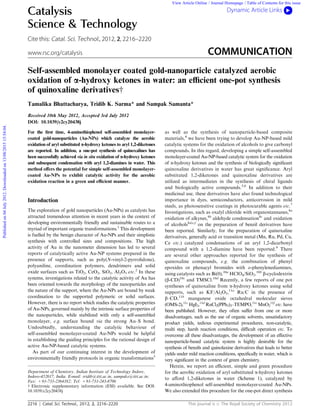 2216 Catal. Sci. Technol., 2012, 2, 2216–2220 This journal is c The Royal Society of Chemistry 2012
Cite this: Catal. Sci. Technol., 2012, 2, 2216–2220
Self-assembled monolayer coated gold-nanoparticle catalyzed aerobic
oxidation of a-hydroxy ketones in water: an eﬃcient one-pot synthesis
of quinoxaline derivativesw
Tamalika Bhattacharya, Tridib K. Sarma* and Sampak Samanta*
Received 10th May 2012, Accepted 3rd July 2012
DOI: 10.1039/c2cy20438j
For the ﬁrst time, 4-aminothiophenol self-assembled monolayer-
coated gold-nanoparticles (Au-NPs) which catalyze the aerobic
oxidation of aryl substituted a-hydroxy ketones to aryl 1,2-diketones
are reported. In addition, a one-pot synthesis of quinoxalines has
been successfully achieved via in situ oxidation of a-hydroxy ketones
and subsequent condensation with aryl 1,2-diamines in water. This
method oﬀers the potential for simple self-assembled monolayer-
coated Au-NPs to exhibit catalytic activity for the aerobic
oxidation reaction in a green and eﬃcient manner.
Introduction
The exploration of gold nanoparticles (Au-NPs) as catalysts has
attracted tremendous attention in recent years in the context of
developing environmentally friendly and sustainable routes to a
myriad of important organic transformations.1
This development
is fuelled by the benign character of Au-NPs and their simplistic
synthesis with controlled sizes and compositions. The high
activity of Au in the nanometer dimension has led to several
reports of catalytically active Au-NP systems prepared in the
presence of supports, such as poly(N-vinyl-2-pyrrolidone),
polyaniline, coordination polymers, dendrimers and solid
oxide surfaces such as TiO2, CeO2, SiO2, Al2O3 etc.2
In these
systems, investigations related to the catalytic activity of Au has
been oriented towards the morphology of the nanoparticles and
the nature of the support, where the Au-NPs are bound by weak
coordination to the supported polymeric or solid surfaces.
However, there is no report which studies the catalytic properties
of Au-NPs, governed mainly by the intrinsic surface properties of
the nanoparticles, while stabilized with only a self-assembled
monolayer, e.g. surface bound via the strong Au–S bond.
Undoubtedly, understanding the catalytic behaviour of
self-assembled monolayer-coated Au-NPs would be helpful
in establishing the guiding principles for the rational design of
active Au-NP-based catalytic systems.
As part of our continuing interest in the development of
environmentally friendly protocols in organic transformations3
as well as the synthesis of nanoparticle-based composite
materials,4
we have been trying to develop Au-NP-based mild
catalytic systems for the oxidation of alcohols to give carbonyl
compounds. In this regard, developing a simple self-assembled
monolayer-coated Au-NP-based catalytic system for the oxidation
of a-hydroxy ketones and the synthesis of biologically signiﬁcant
quinoxaline derivatives in water has great signiﬁcance. Aryl
substituted 1,2-diketones and quinoxaline derivatives are
utilized as intermediates in the synthesis of chiral ligands
and biologically active compounds.5,6
In addition to their
medicinal use, these derivatives have also found technological
importance in dyes, semiconductors, anticorrosion in mild
steels, as photosensitive coatings in photocurable agents etc.7
Investigations, such as oxalyl chloride with organostannanes,8a
oxidation of alkynes,8b
aldehyde condensation8c
and oxidation
of alcohols8d,e,f
on the preparation of benzil derivatives have
been reported. Similarly, for the preparation of quinoxaline
derivatives, generally acid or transition metal (Mn, Ru, Pd, Cu,
Ce etc.) catalyzed condensations of an aryl 1,2-dicarbonyl
compound with a 1,2-diamine have been reported.9
There
are several other approaches reported for the synthesis of
quinoxaline compounds, e.g. the combination of phenyl
epoxides or phenacyl bromides with o-phenylenediamines,
using catalysts such as Bi(0),10a
HClO4/SiO2,10b
b-cyclodextrin
(b-CD)10c
and TMSCl.10d
Recently, a few reports of one pot
syntheses of quinoxaline from a-hydroxy ketones using solid
supports, such as KF/Al2O3,11a
Ru/C in the presence of
b–CD,11b
manganese oxide octahedral molecular sieves
(OMS-2),11c
HgI2,11d
RuCl2(PPh3)3–TEMPO,11e
MnO2
11f
etc. have
been published. However, they often suﬀer from one or more
disadvantages, such as the use of organic solvents, unsatisfactory
product yields, tedious experimental procedures, non-catalytic,
multi step, harsh reaction conditions, diﬃcult operation etc. To
overcome all these disadvantages, the development of an eﬀective
nanoparticle-based catalytic system is highly desirable for the
synthesis of benzils and quinolaxine derivatives that leads to better
yields under mild reaction conditions, speciﬁcally in water, which is
very signiﬁcant in the context of green chemistry.
Herein, we report an eﬃcient, simple and green procedure
for the aerobic oxidation of aryl substituted a-hydroxy ketones
to aﬀord 1,2-diketones in water (Scheme 1), catalyzed by
4-aminothiophenol self-assembled monolayer-coated Au-NPs.
We also extended this procedure for the one-pot direct synthesis
Department of Chemistry, Indian Institute of Technology Indore,
Indore-452017, India. E-mail: tridib@iiti.ac.in, sampaks@iiti.ac.in;
Fax: +91-731-2364182; Tel: +91-731-243-8706
w Electronic supplementary information (ESI) available. See DOI:
10.1039/c2cy20438j
Catalysis
Science & Technology
Dynamic Article Links
www.rsc.org/catalysis COMMUNICATION
Publishedon04July2012.Downloadedon13/08/201515:54:04. View Article Online / Journal Homepage / Table of Contents for this issue
 