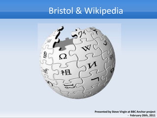 Bristol & Wikipedia Presented by Steve Virgin at BBC Anchor project    -  February 26th, 2011 