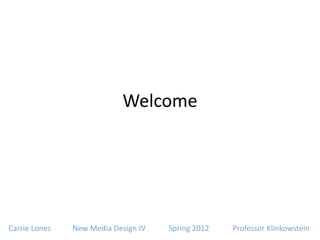 Welcome




Carrie Lones   New Media Design IV   Spring 2012   Professor Klinkowstein
 