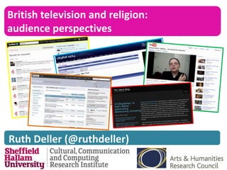 British television and religion:
audience perspectives




Ruth Deller (@ruthdeller)
 