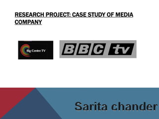 RESEARCH PROJECT: CASE STUDY OF MEDIA
COMPANY
 