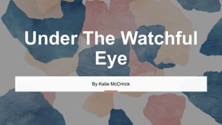 Under The Watchful
Eye
By Katie McCririck
 