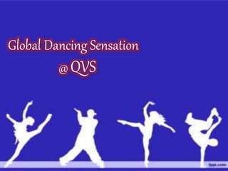 Global Dancing Sensation
@ QVS
 